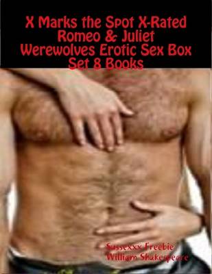 Book cover for X Marks the Spot X-Rated Romeo & Juliet Werewolves Erotic Sex Box Set 8 Books