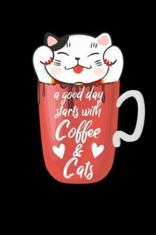 Cover of A Good Day Starts With Coffee And Cats