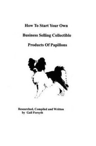 Cover of How To Start Your Own Business Selling Collectible Products Of Papillons