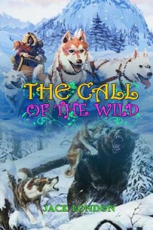 Cover of THE CALL OF THE WILD BY JACK LONDON ( Classic Edition Illustrations )