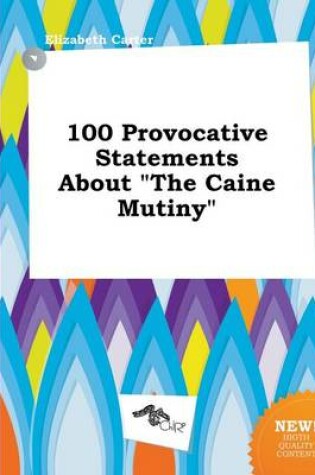 Cover of 100 Provocative Statements about the Caine Mutiny