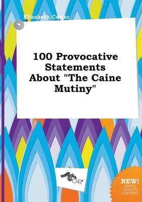 Book cover for 100 Provocative Statements about the Caine Mutiny