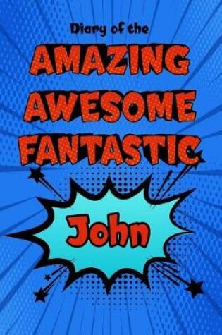 Cover of Diary of the Amazing Awesome Fantastic John