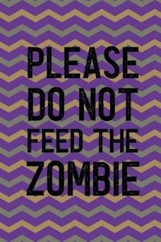 Cover of Please Do Not Feed The Zombie