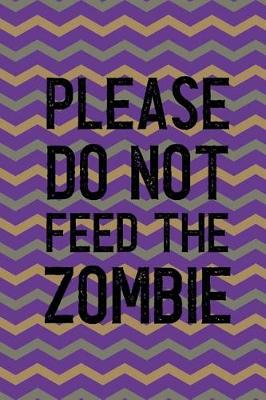 Book cover for Please Do Not Feed The Zombie