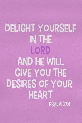 Book cover for Delight Yourself in the Lord and He Will Give You the Desires of Your Heart - Psalm 37