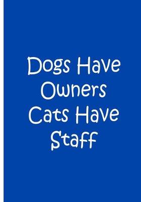 Book cover for Dogs Have Owners Cats Have Staff - Personalized Journal / Notebook / Collectible