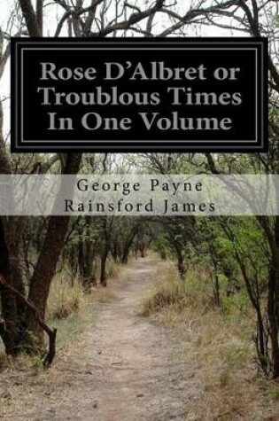 Cover of Rose D'Albret or Troublous Times In One Volume