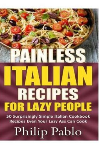 Cover of Painless Italian Recipes For Lazy People