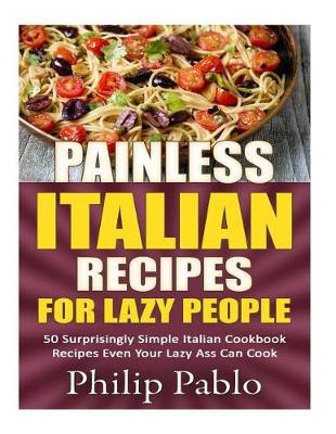 Book cover for Painless Italian Recipes For Lazy People