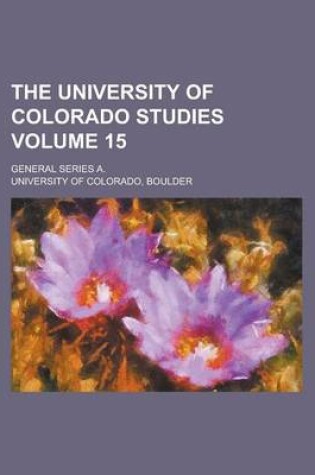 Cover of The University of Colorado Studies; General Series A. Volume 15