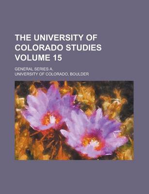 Book cover for The University of Colorado Studies; General Series A. Volume 15