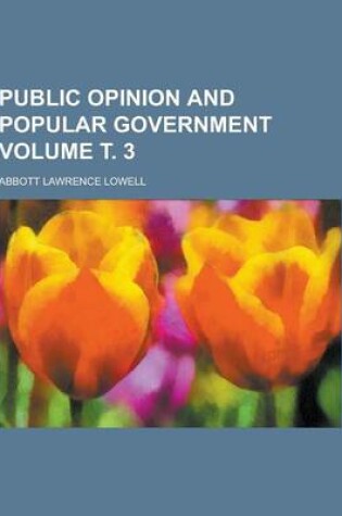 Cover of Public Opinion and Popular Government Volume . 3