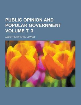 Book cover for Public Opinion and Popular Government Volume . 3