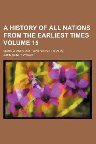 Cover of A History of All Nations from the Earliest Times Volume 15; Being a Vniversal Historical Library