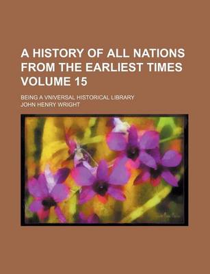 Book cover for A History of All Nations from the Earliest Times Volume 15; Being a Vniversal Historical Library