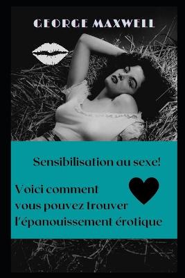 Book cover for Sensibilisation au sexe! Voici comment vous pouvez trouver l'épanouissement érotique