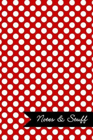 Cover of Notes & Stuff - Lined Notebook with Red Polka Dot Pattern Cover