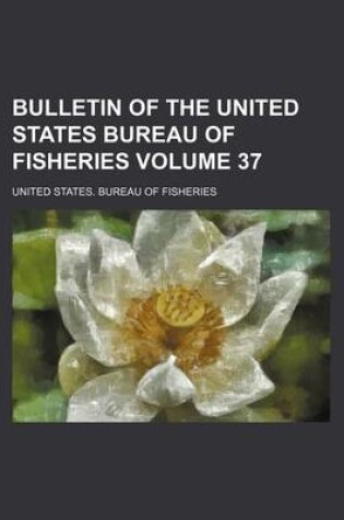 Cover of Bulletin of the United States Bureau of Fisheries Volume 37