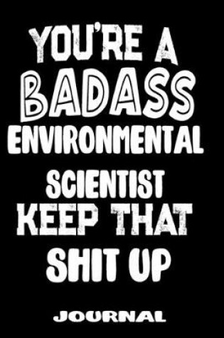 Cover of You're A Badass Environmental Scientist Keep That Shit Up