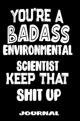 Book cover for You're A Badass Environmental Scientist Keep That Shit Up