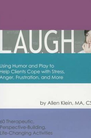 Cover of L.A.U.G.H.: Using Humor and Play to Help Clients Cope with Stress, Anger, Frustration, and More