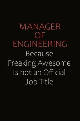 Cover of Manager of Engineering Because Freaking Awesome Is Not An Official job Title