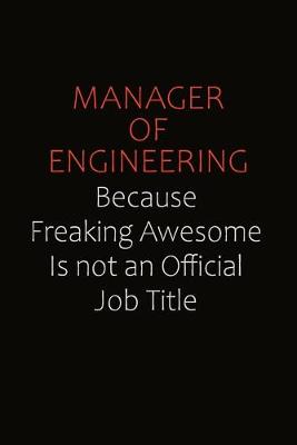 Book cover for Manager of Engineering Because Freaking Awesome Is Not An Official job Title
