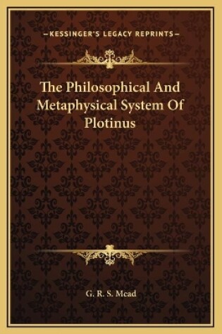 Cover of The Philosophical And Metaphysical System Of Plotinus