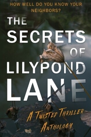 Cover of The Secrets of Lilypond Lane. A twisted thriller anthology