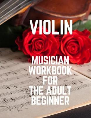 Book cover for Violin Musician Workbook for the Adult Beginner