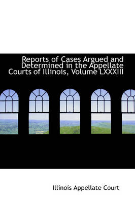 Book cover for Reports of Cases Argued and Determined in the Appellate Courts of Illinois, Volume LXXXIII