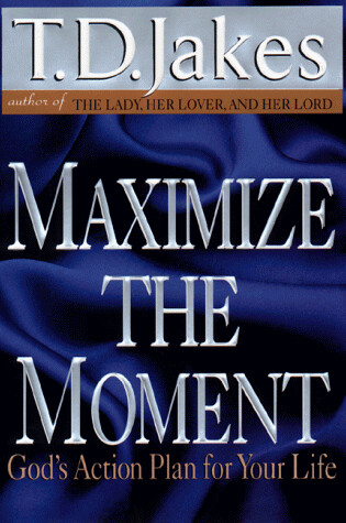 Cover of Maximize the Moment: God's Action Plan for Your Life