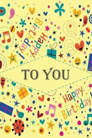 Cover of To you ( happy birthday journal /notebook)