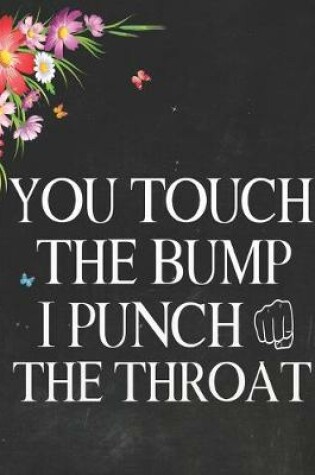 Cover of You Touch The Bump I Punch The Throat