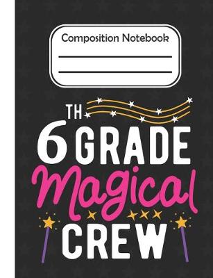 Book cover for 6th Grade Magical - Composition Notebook