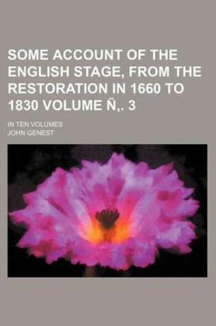 Cover of Some Account of the English Stage, from the Restoration in 1660 to 1830 Volume N . 3; In Ten Volumes