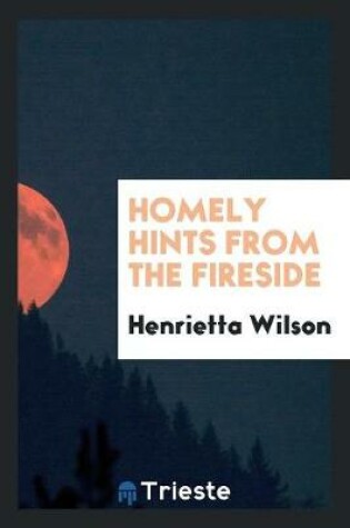 Cover of Homely Hints from the Fireside