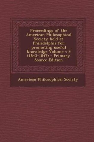 Cover of Proceedings of the American Philosophical Society Held at Philadelphia for Promoting Useful Knowledge Volume V.4 (1843-1847)