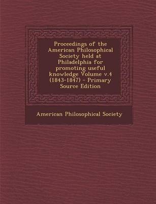 Book cover for Proceedings of the American Philosophical Society Held at Philadelphia for Promoting Useful Knowledge Volume V.4 (1843-1847)