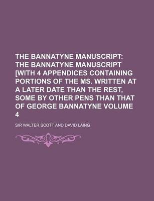 Book cover for The Bannatyne Manuscript Volume 4; The Bannatyne Manuscript [With 4 Appendices Containing Portions of the Ms. Written at a Later Date Than the Rest, S