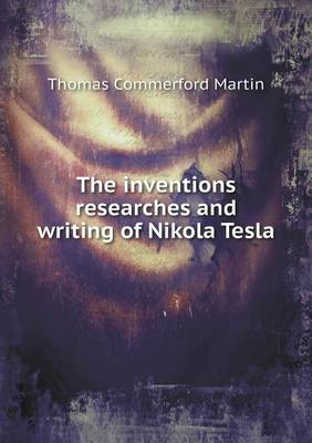 Book cover for The inventions researches and writing of Nikola Tesla