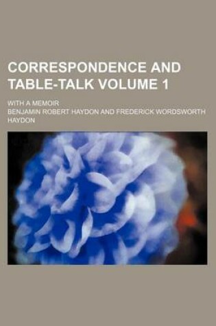 Cover of Correspondence and Table-Talk; With a Memoir Volume 1