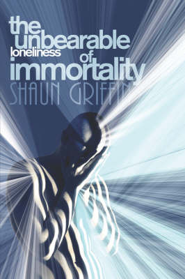 Book cover for The Unbearable Loneliness of Immortality