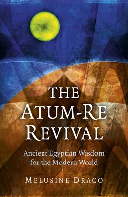 Book cover for Atum-Re Revival, The - Ancient Egyptian Wisdom for the Modern World