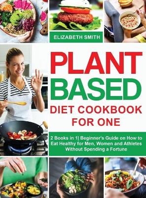 Book cover for Plant Based Diet Cookbook for One