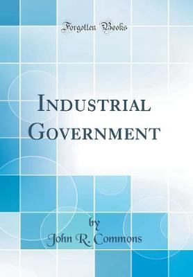 Book cover for Industrial Government (Classic Reprint)