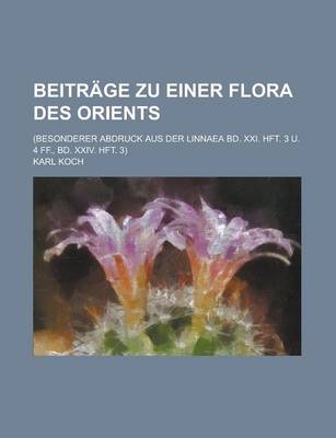 Book cover for Beitrage Zu Einer Flora Des Orients; (Besonderer Abdruck Aus Der Linnaea Bd. XXI. Hft. 3 U. 4 Ff., Bd. XXIV. Hft. 3)