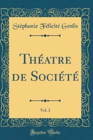 Cover of Théatre de Société, Vol. 2 (Classic Reprint)
