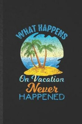 Cover of What Happens on Vacation Never Happened